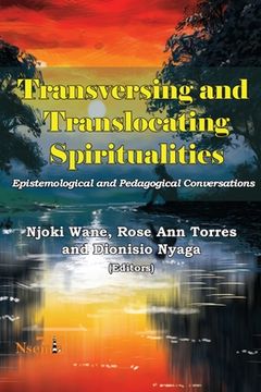 portada Transversing and Translocating Spiritualities: Epistemological and Pedagogical Conversations (en Inglés)