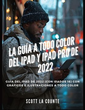 portada La Guía a Todo Color Del iPad Y iPad pro De 2022: Guía Del iPad De 2022 (Con iPadOS 16) Con Gráficos E Ilustraciones a Todo Color (in Spanish)