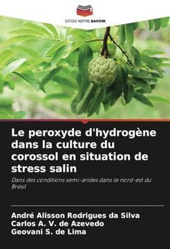 Le Peroxyde D'hydrogène Dans la Culture du Corossol en Situation de Stress Salin: Dans des Conditions Semi-Arides Dans le Nord-Est du Brésil (en Francés)