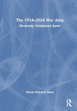 portada The 1914–2024 war Atlas: Modernity Deciphered Anew