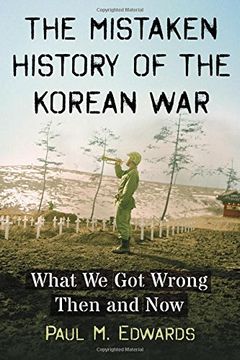 portada The Mistaken History of the Korean War: What we got Wrong Then and now (en Inglés)