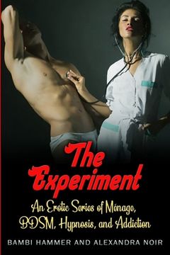 portada The Experiment - An Erotic Series of Ménage, BDSM, Hypnosis, and Addiction: A funny thing happened in group therapy... (en Inglés)