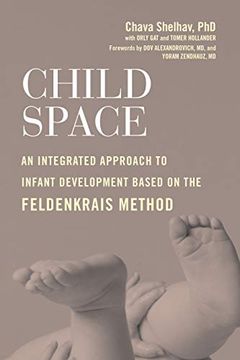 portada Child Space: An Integrated Approach to Infant Development Based on the Feldenkrais Method (en Inglés)