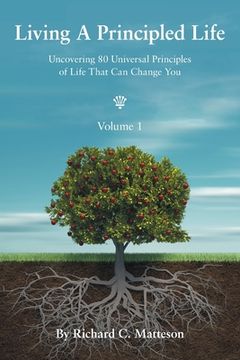 portada Living a Principled Life: Uncovering 80 Universal Principles of Life That Can Change You (en Inglés)
