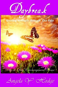 portada Daybreak: Gaining Strength Through Our Pain: Day-to-Day Poems of Encouragement (en Inglés)