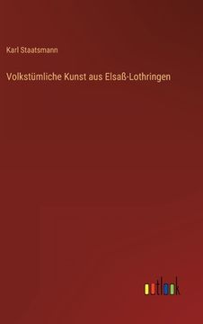portada Volkstümliche Kunst aus Elsaß-Lothringen (en Alemán)