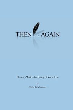 portada Then Again: How to Write the Story of Your Life (en Inglés)