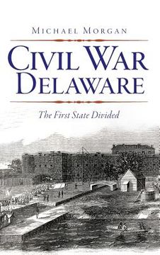 portada Civil War Delaware: The First State Divided (en Inglés)