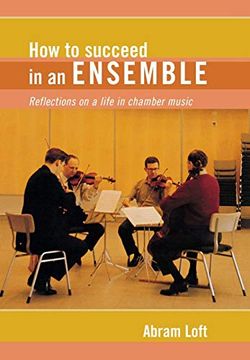 portada How to Succeed in an Ensemble Reflections on a Life in Chamber Music (Amadeus) 