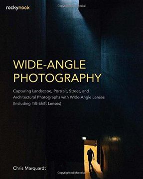 portada Wide-Angle Photography: Including Tilt-Shift Lenses: Capturing Landscape, Portrait, Street, and Architectural Photographs With Wide-Angle Lenses (Paperback) (in English)