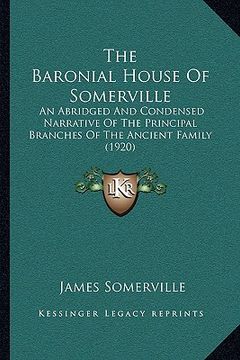 portada the baronial house of somerville the baronial house of somerville: an abridged and condensed narrative of the principal branchean abridged and condens (en Inglés)