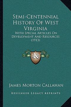 portada semi-centennial history of west virginia: with special articles on development and resources (1913) with special articles on development and resources