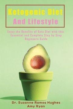portada Ketogenic Diet and Lifestyle: Enjoy The Benefits of Keto Diet with this Essential and Complete Step by Step Beginner's Guide (en Inglés)