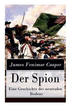 portada Der Spion - Eine Geschichte des neutralen Bodens: Historischer Roman: Amerikanische Revolution (en Inglés)