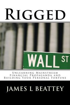portada Rigged: Unlearning Mainstream Financial Propaganda and Building Your Personal Fortune
