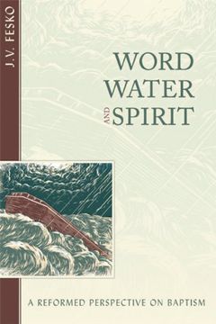 portada Word, Water and Spirit: A Reformed Perspective on Baptism (in English)