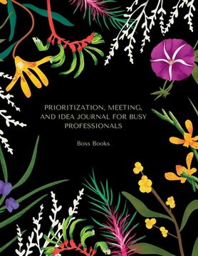 portada Prioritization, Meeting, and Idea Journal for Busy Professionals: Managing the week, tasks, meetings, ideas, concepts (en Inglés)