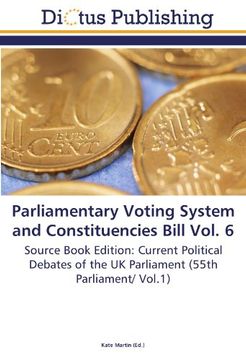 portada Parliamentary Voting System and Constituencies Bill Vol. 6: Source Book Edition: Current Political Debates of the UK Parliament (55th Parliament/ Vol.1)