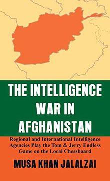 portada The Intelligence war in Afghanistan: Regional and International Intelligence Agencies Play the tom & Jerry Endless Game on the Local Chessboard 
