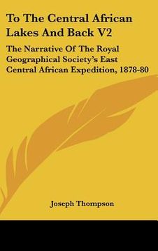 portada to the central african lakes and back v2: the narrative of the royal geographical society's east central african expedition, 1878-80 (en Inglés)