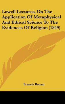 portada lowell lectures, on the application of metaphysical and ethical science to the evidences of religion (1849) (en Inglés)