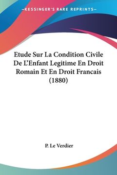 portada Etude Sur La Condition Civile De L'Enfant Legitime En Droit Romain Et En Droit Francais (1880) (en Francés)