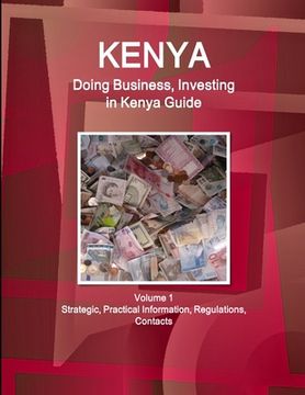 portada Kenya: Doing Business, Investing in Kenya Guide Volume 1 Strategic, Practical Information, Regulations, Contacts (en Inglés)