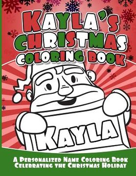 portada Kayla's Christmas Coloring Book: A Personalized Name Coloring Book Celebrating the Christmas Holiday