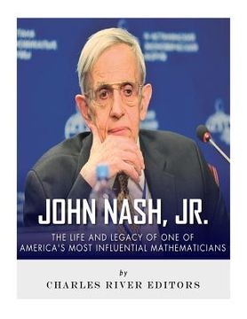 portada John Nash, Jr.: The Life and Legacy of One of America's Most Influential Mathematicians (en Inglés)
