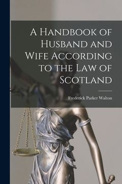 portada A Handbook of Husband and Wife According to the Law of Scotland [microform]