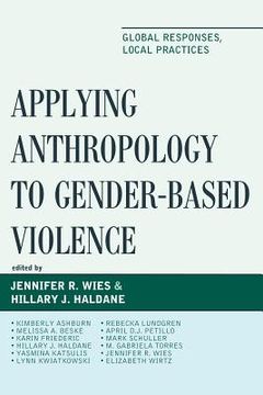 portada Applying Anthropology to Gender-Based Violence: Global Responses, Local Practices (en Inglés)