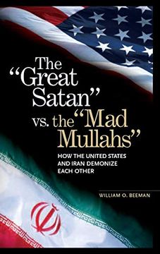 portada The Great Satan vs. The mad Mullahs: How the United States and Iran Demonize Each Other (en Inglés)