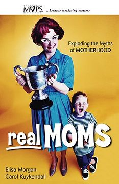 portada real moms: exploding the myths of motherhood (en Inglés)