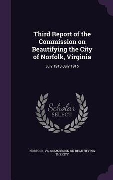 portada Third Report of the Commission on Beautifying the City of Norfolk, Virginia: July 1913-July 1915