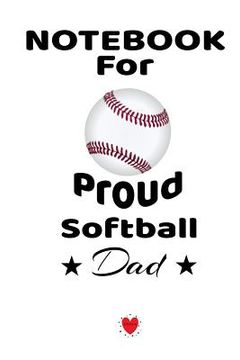 portada Notebook For Proud Softball Dad: Beautiful Mom, Son, Daughter Book Gift for Father's Day - Notepad To Write Baseball Sports Activities, Progress, Succ (en Inglés)