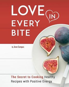 portada Love in Every Bite: The Secret to Cooking Healthy Recipes with Positive Energy (en Inglés)