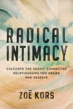portada Radical Intimacy: Cultivate the Deeply Connected Relationships you Desire and Deserve (in English)
