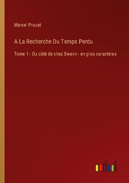 portada A La Recherche Du Temps Perdu: Tome 1 - Du côté de chez Swann - en gros caractères (in French)