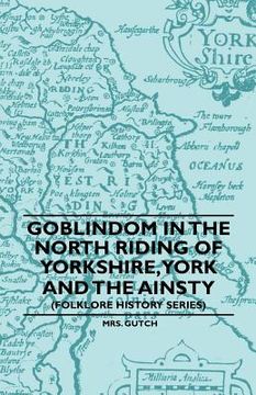 portada goblindom in the north riding of yorkshire, york and the ainsty (folklore history series) (en Inglés)