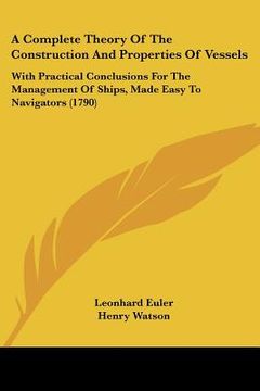 portada a complete theory of the construction and properties of vessels: with practical conclusions for the management of ships, made easy to navigators (17 (in English)