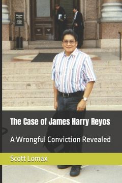 portada The Case of James Harry Reyos: A Wrongful Conviction Revealed (en Inglés)