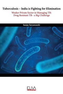 portada Tuberculosis - India is fighting for elimination: Weaker private sector in managing TB: Drug Resistant TB - a big challenge (en Inglés)