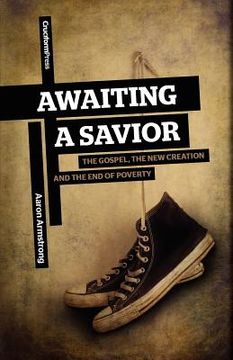 portada awaiting a savior: the gospel, the new creation and the end of poverty (in English)
