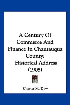 portada a century of commerce and finance in chautauqua county: historical address (1905) (en Inglés)