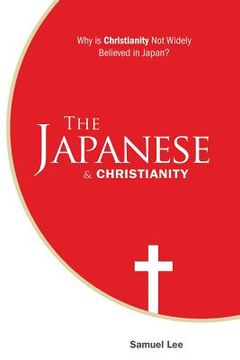 portada The Japanese and Christianity: Why Is Christianity Not Widely Believed in Japan? 
