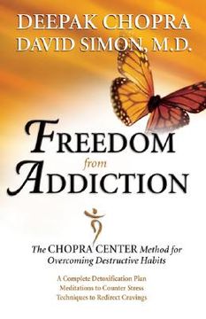 freedom from addiction,the chopra center method for overcoming destructive habits (en Inglés)