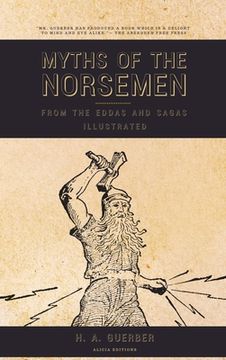 portada Myths of the Norsemen: From the Eddas and Sagas (Illustrated) (en Inglés)