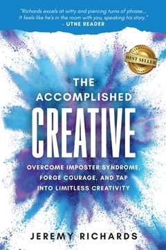 portada The Accomplished Creative: Overcome Imposter Syndrome, Forge Courage, and Tap Into Limitless Creativity (en Inglés)
