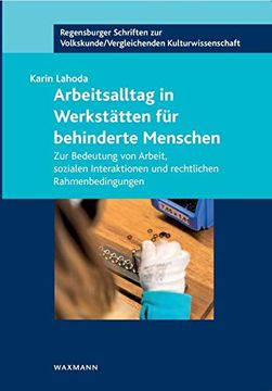 portada Arbeitsalltag in Werkstätten für Behinderte Menschen: Zur Bedeutung von Arbeit, Sozialen Interaktionen und Rechtlichen Rahmenbedingungen 