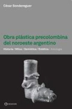 portada Obra Plástica Precolombina del Noroeste Argentino. (in Spanish)